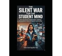 THE SILENT WAR FOR THE STUDENT MIND: How educational misinformation redefines the academic future of Hispanic communities