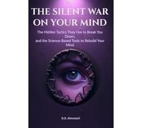 The Silent War on Your Mind: The Hidden Tactics They Use to Break You Down, and the Science-Based Tools to Rebuild Your Mind (Hidden Psychology series)