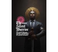 The Silent Warrior: The Christ-Like CEO: Mastery, Sovereignty, and the Kenotic Path to Lasting Authority (Atlas University)