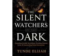 The Silent Watchers of the Dark: Unmasking Invisible Surveillance, Breaking Demonic Cycles, and Commanding Divine Intervention