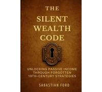 The Silent Wealth Code: Unlocking Passive Income Through Forgotten 19th-Century Strategies