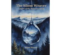 THE SILENT WEAVER: A FABLE OF THE TAPESTRY OF LIFE (Mystical Tales: Fables for the Inner Journey)