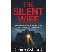 THE SILENT WIFE: A Completely Gripping Psychological Thriller With a Twist That Will Leave You Speechless
