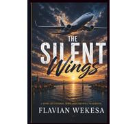 THE SILENT WINGS: A Gripping Aviation Thriller of Courage, Survival, and Hope. A Heart-Stopping Story of Survival Against Impossible Odd