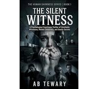 THE SILENT WITNESS: A Psychological Courtroom Thriller of Unreliable Witnesses, Hidden Conspiracy, and Deadly Secrets (THE HUMAN DARKNESS SERIES)