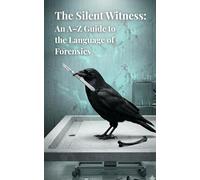 The Silent Witness: An A-Z Guide to the Language of Forensics
