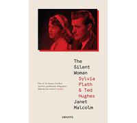 The Silent Woman: Sylvia Plath And Ted Hughes (Granta Editions)