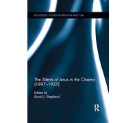 The Silents of Jesus in the Cinema (1897-1927) (Routledge Studies in Religion and Film)