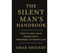 The SilentT Man’s Handbook: How to Stay Calm, Respected & Impossible to Manipulate