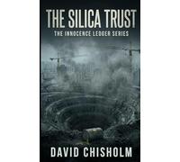 The Silica Trust: A High-Stakes Legal Thriller of Murder and Environmental Conspiracy: 4 (The Innocence Ledger)