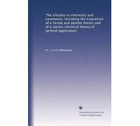 The silicates in chemistry and commerce, including the exposition of a hexite and pentite theory and of a stereo-chemical theory of general application.