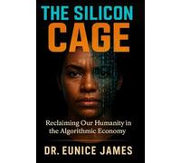 THE SILICON CAGE: Reclaiming Our Humanity in the Algorithmic Economy