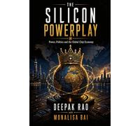 The Silicon Powerplay: Power, Politics and the Global Chip Economy