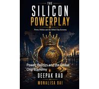 The Silicon Powerplay: Power, Politics and the Global Chip Economy