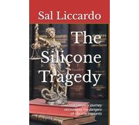 The Silicone Tragedy: One Trial Lawyer’s Journey Uncovering the Dangers of Silicone Implants (HER RIGHT TO KNOW)