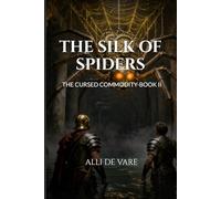 THE SILK OF SPIDERS: THE CURSED COMMODITY- BOOK II