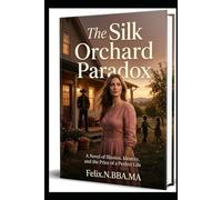 The Silk Orchard Paradox: A Novel of Illusion, Identity, and the Price of a Perfect Life