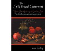 The Silk Road Gourmet: Volume One: Western and Southern Asia: 1