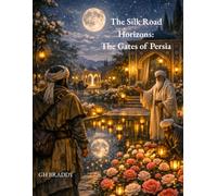 The Silk Road Horizons: The Gates of Persia: An Adult Coloring Book of Ancient Persian Architecture, Historic Middle Eastern Culture, and Scenic ... (The Silk Road Horizons: Byzantium to Persia)
