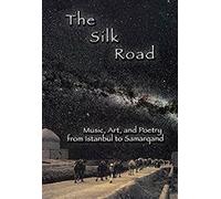The Silk Road: Music, Art, and Poetry from Istanbul to Samarqand