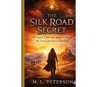 The Silk Road Secret: One Man’s 1,200-Year Quest to Weigh the Good and Evil of Mankind (The Silk Road Trilogy)
