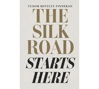 THE SILK ROAD STARTS HERE: A Book About the Past, China, Travel, and Life (China, Unfiltered)