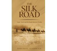 The Silk Road: Trade, Travel and the Roads Between Worlds (History in Short Reads)
