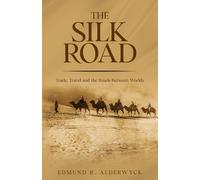 The Silk Road: Trade, Travel and the Roads Between Worlds (History in Short Reads)