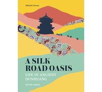 The Silk Roads at Dunhuang: Life in Ancient Dunhuang