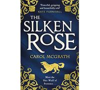 The Silken Rose: The spellbinding and completely gripping new story of England's forgotten queen . . . (The Rose Trilogy)