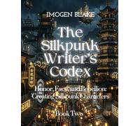 The Silkpunk Writer’s Codex: Honor, Face, and Rebellion: Creating Silkpunk Characters