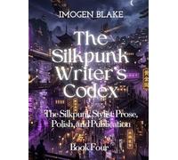 The Silkpunk Writer’s Codex Publishing Your Silkpunk Novel: Navigating the Market for Niche Fantasy