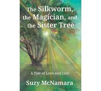 The Silkworm, the Magician and the Sister Tree: A Tale of Love and Loss