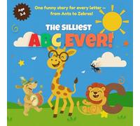 The Silliest ABC Ever!: One funny story for every letter - from ants to zebras