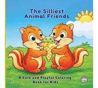 The Silliest Animal Friends: A Cute and Playful Coloring Book for Kids
