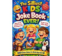 The Silliest Kids Joke Book Ever: 300 Clean Jokes for Kids Ages 6-10
