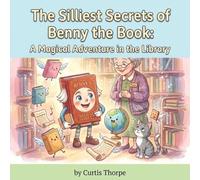 The Silliest Secret of Benny The Book: A Magical Adventure in the Library