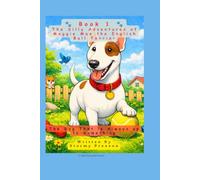 The Silly Adventures of Maggie Mae the English Bull Terrier: The Dog That Is Always Up to Something
