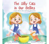 The Silly Cats In Our Bellies: A story about celiac and being gluten-free