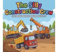 The Silly Construction Crew Coloring Book for Kids Ages 2-5: Bold & Easy Funny Trucks & Diggers : Silly Construction Adventures