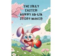 The Silly Easter Bunny AD-LIB Story Maker: A Funny Fill-in-the-Blank Activity Book for Kids