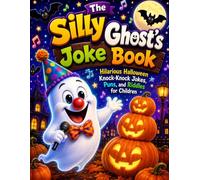 The Silly Ghost's Joke Book: Hilarious Halloween Knock-Knock Jokes, Puns, and Riddles for Children ("The Spooky Smart Series")