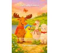 The Silly Goose: A Funny Rhyming Children’s Book About Friendship and Being Yourself