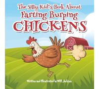 The Silly Kid's Book About Farting Burping Chickens: A Humorous and Fun Children's Picture Book About Funny Animals (Silly Kids Picture Books)