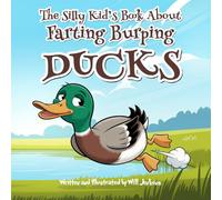 The Silly Kid's Book About Farting Burping Ducks: A Humorous and Fun Children's Picture Book About Funny Animals (Silly Kids Picture Books)