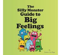 The Silly Monster Guide to Big Feelings: A Fun Children’s Book About Emotions, Feelings, and Self-Regulation for Kids Ages 3-7: A playful monster ... understand big feelings, manage emotions, and