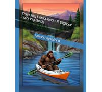 The Silly Sasquatch: A Bigfoot Coloring Book
