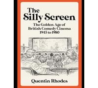 THE SILLY SCREEN: The Golden Age of British Comedy Films: 1950s to 1980s (The Golden Age of Entertainment)