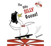 The Silly Silly Goose!: Circus Mischief