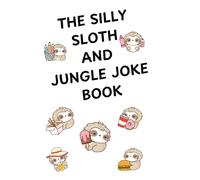 The Silly Sloth and Jungle Joke Book: Funny Jungle Animal Jokes, Riddles, and Laughs for Kids Ages 6-10 (Jungle Joke Book Series)